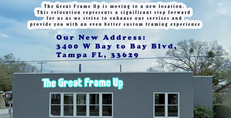 The South Tampa location is moving! - The Great Frame Up